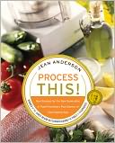 Process This: New Recipes for the New Generation of Food Processors Plus Dozens of Time-Saving Tips