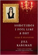 Sometimes I Feel Like a Nut: Essays and Observations