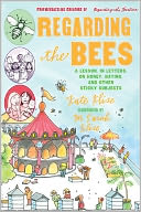 Regarding the Bees: A Lesson, in Letters, on Honey, Dating, and Other Sticky Subjects