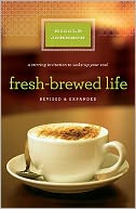 Fresh-Brewed Life: A Stirring Invitation to Wake Up Your Soul