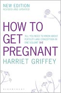 How to Get Pregnant: New edition: revised and updated