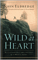 Wild at Heart: Discovering the Secret of a Man's Soul