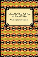 Herland, The Yellow Wall-Paper, And Selected Writings