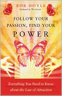 Follow Your Passion, Find Your Power: Everything You Need to Know about the Law of Attraction