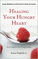 Healing Your Hungry Heart: Recovering from Your Eating Disorder