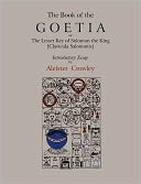 The Book Of Goetia, Or The Lesser Key Of Solomon The King [Clavicula Salomonis]. Introductory Essay By Aleister Crowley.