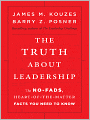The Truth about Leadership: The No-Fads, to the Heart-of-the-Matter Facts You Need to Know