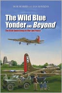 The Wild Blue Yonder and Beyond: The 95th Bomb Group in War and Peace