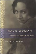 Race Woman: The Lives of Shirley Graham Du Bois