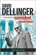 David Dellinger: The Life and Times of a Nonviolent Revolutionary