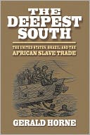 The Deepest South: The United States, Brazil, and the African Slave Trade