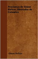 Proclamas De Simon Bolivar, Libertador De Colombia