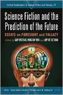 Science Fiction and the Prediction of the Future: Essays on Foresight and Fallacy