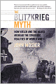 The Blitzkrieg Myth: How Hitler and the Allies Misread the Strategic Realities of World War II