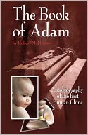 The Book of Adam: Autobiography of the First Human Clone