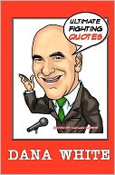 Dana White: Ultimate Fighting Quotes