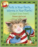 Ants in Your Pants, Worms in Your Plants! (Gilbert Goes Green Series)