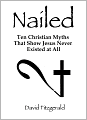 Nailed: Ten Christian Myths That Show Jesus Never Existed At All