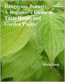 Dangerous Beauty: A Beginner's Guide to Toxic House and Garden Plants
