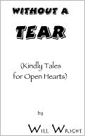 Without a Tear: (Kindly Tales for Open Hearts)