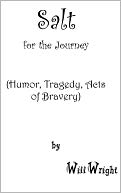 Salt for the Journey: (Humor, Tragedy, Acts of Bravery)