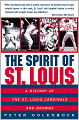 The Spirit of St. Louis: A History of the St. Louis Cardinals and Browns