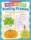 Week-by-Week Poetry Frames: 50+ Easy Reproducible Frames That Guide Every Child to Write Different Forms of Poetry All Year Long