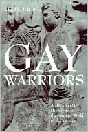 Gay Warriors: A Documentary History from the Ancient World to the Present