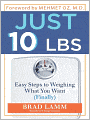 Just 10 LBS: Easy Steps to Weighing What You Want (Finally)
