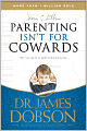 Parenting Isn't for Cowards: The 'You Can Do It' Guide for Hassled Parents from America's Best-Loved Family Advocate