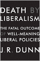 Death by Liberalism: The Fatal Outcome of Well-Meaning Liberal Policies