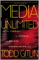 Media Unlimited: How the Torrent of Images and Sounds Overwelms Our Lives