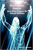 The Hidden Power And Other Papers On Mental Abilities