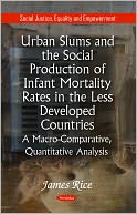 Urban Slums and the Social Production of Infant Mortality Rates in the Less Developed Countries: A Macro-Comparative, Quantitative Analysis