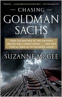 Chasing Goldman Sachs: How the Masters of the Universe Melted Wall Street Down...And Why They'll Take Us to the Brink Again