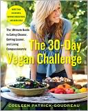 The 30-Day Vegan Challenge: The Ultimate Guide to Eating Cleaner, Getting Leaner, and Living Compassionately