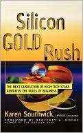 Silicon Gold Rush: The Next Generation of High-Tech Stars Rewrites the Rules of Business