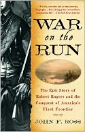 War on the Run: The Epic Story of Robert Rogers and the Conquest of America's First Frontier