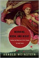 Morning, Noon, and Night: Finding the Meaning of Life's Stages Through Books