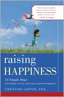 Raising Happiness: 10 Simple Steps for More Joyful Kids and Happier Parents