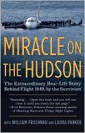 Miracle on the Hudson: The Extraordinary Real-Life Story Behind Flight 1549, by the Survivors