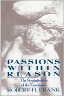 Passions within Reason: The Strategic Role of the Emotions