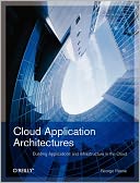 Cloud Application Architectures: Building Applications and Infrastructure in the Cloud