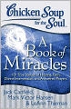 Chicken Soup for the Soul: A Book of Miracles: 101 True Stories of Healing, Faith, Divine Intervention, and Answered Prayers