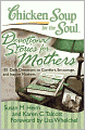 Chicken Soup for the Soul: Devotional Stories for Mothers: 101 Daily Devotions to Comfort, Encourage, and Inspire Mothers