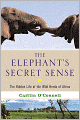 The Elephant's Secret Sense: The Hidden Life of the Wild Herds of Africa