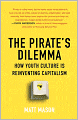 The Pirate's Dilemma: How Youth Culture Is Reinventing Capitalism