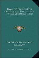 Dawn To Daylight Or Gleams From The Poets Of Twelve Centuries (1875)