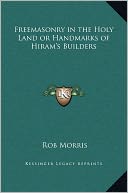 Freemasonry In The Holy Land Or Handmarks Of Hiram's Builders