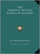 The Hermetic Art And Science Of Alchemy